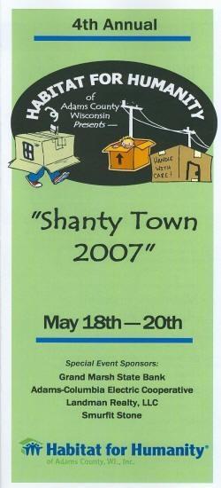Habitat for Humanity of Adams County Presents the 4th Annnual "Shanty Town 2007" May 18th - 20th located at the Adams County Fair Grounds, Friendship, WI. 